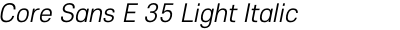 Core Sans E 35 Light Italic